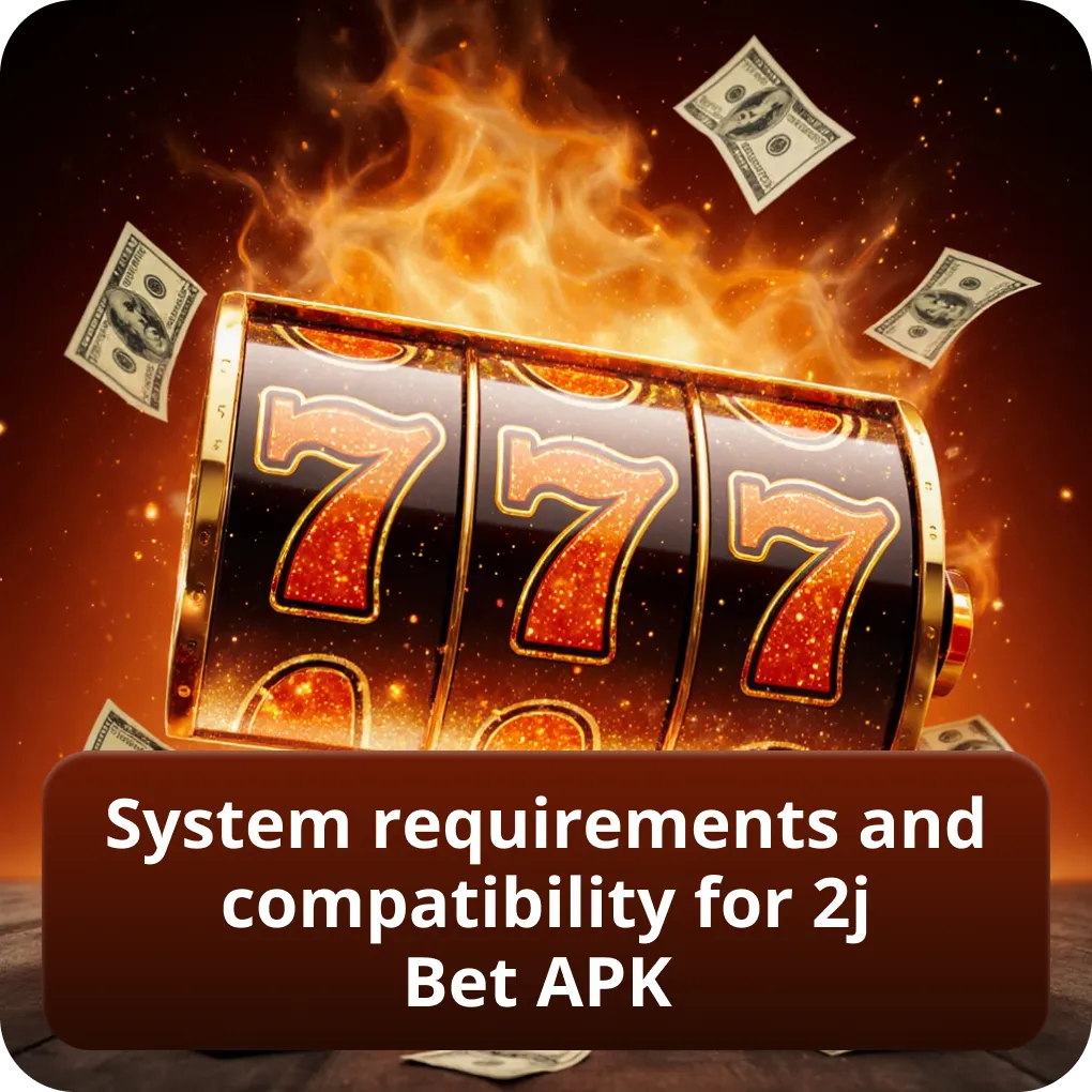System requirements and compatibility for 2j Bet APK